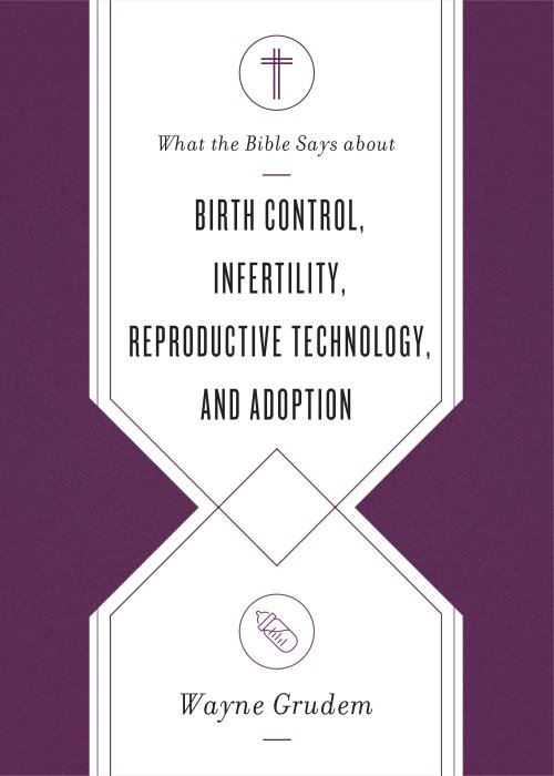 What the Bible Says about Birth Control, Infertility, Reproductive Technology, and Adoption