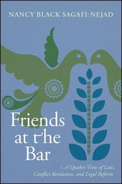 Friends at the Bar: A Quaker View of Law, Conflict Resolution, and Legal Reform
