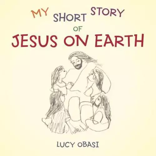 My Short Story of Jesus on Earth