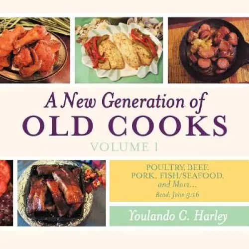 A New Generation of Old Cooks-Volume 1: Poultry, Beef, Pork, Fish/Seafood, and More