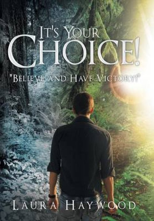 It's Your Choice !: Believe and Have Victory!