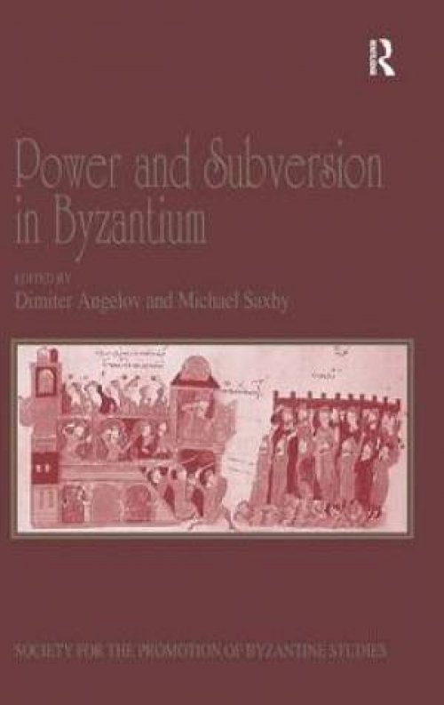 Power and Subversion in Byzantium : Papers from the 43rd Spring Symposium of Byzantine Studies, Birmingham, March 2010