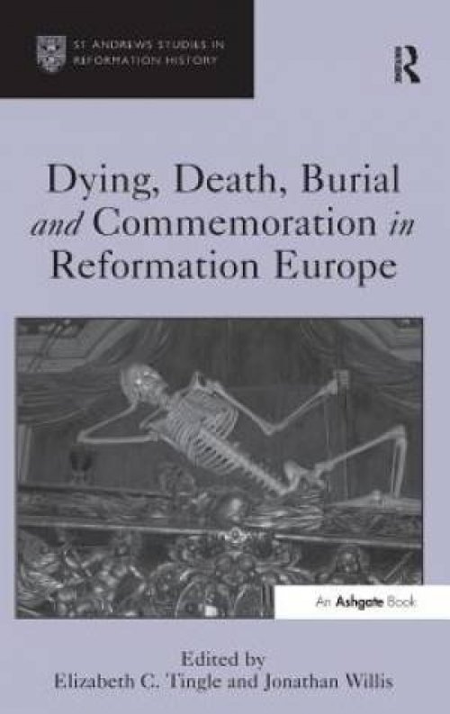Dying, Death, Burial and Commemoration in Reformation Europe