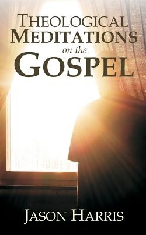 Theological Meditations On The Gospel
