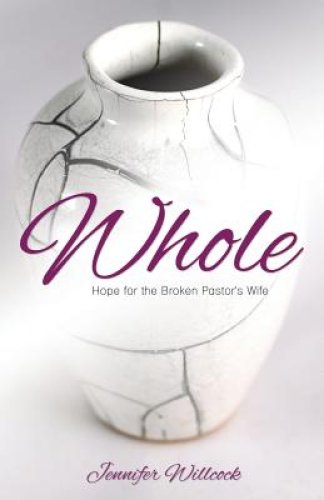 Whole: Hope for the Broken Pastor's Wife