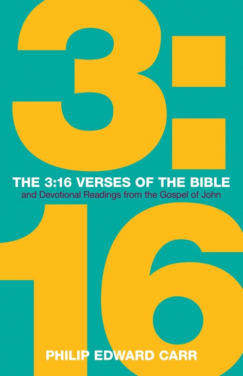 The 3:16 Verses of the Bible: And Devotional Readings from the Gospel of John