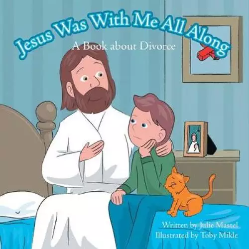Jesus Was with Me All Along: A Book about Divorce