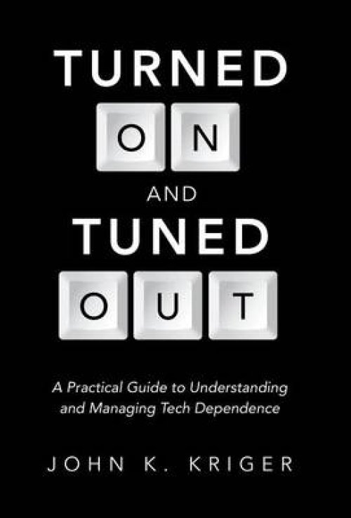 Turned on and Tuned Out: A Practical Guide to Understanding and Managing Tech Dependence
