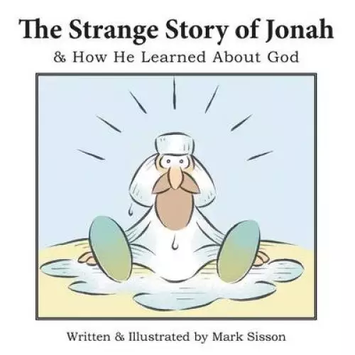 The Strange Story of Jonah: & How He Learned about God