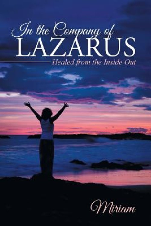 In the Company of Lazarus: Healed from the Inside Out