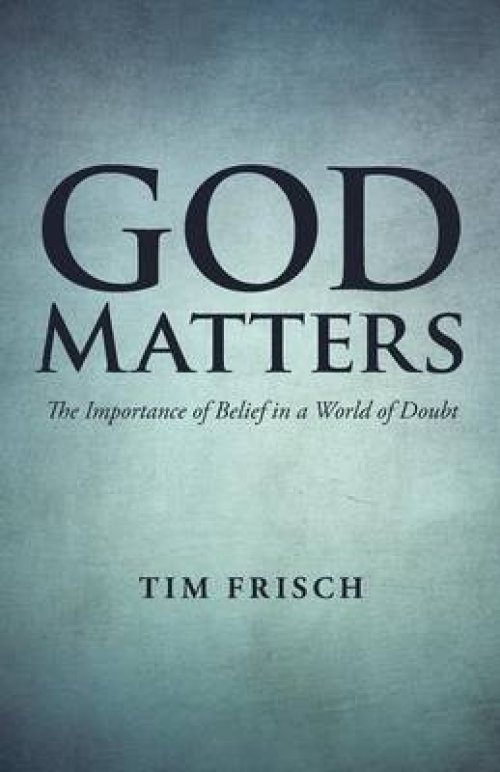 God Matters: The Importance of Belief in a World of Doubt