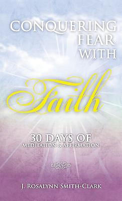 Conquering Fear With Faith 30 Days of Meditation and Affirmation