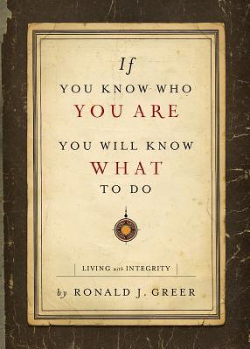 If You Know Who You Are, You Will Know What to Do: Living with Integrity