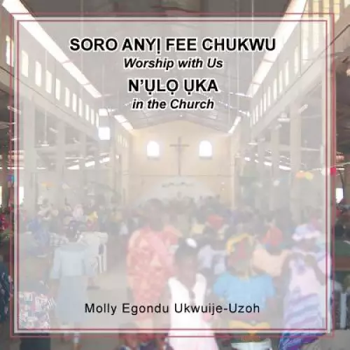 Soro Any? Fee Chukwu n'?l? ?ka (Worship with Us in the Church)