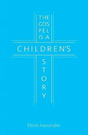 The Gospel Is a Children's Story