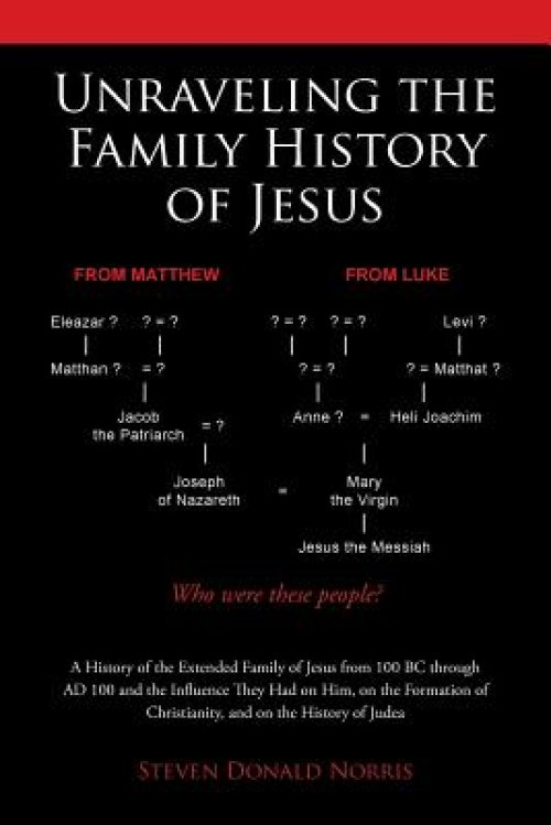 the Unraveling the Family History of Jesus: A History of the Extended Family of Jesus from 100 BC Through Ad 100 and the Influence They Had on Him, on