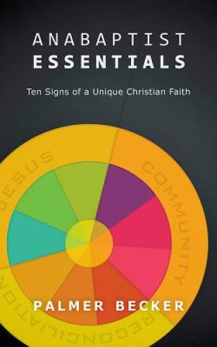 Anabaptist Essentials: Ten Signs of a Unique Christian Faith