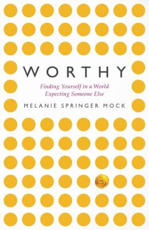 Worthy: Finding Yourself in a World Expecting Someone Else