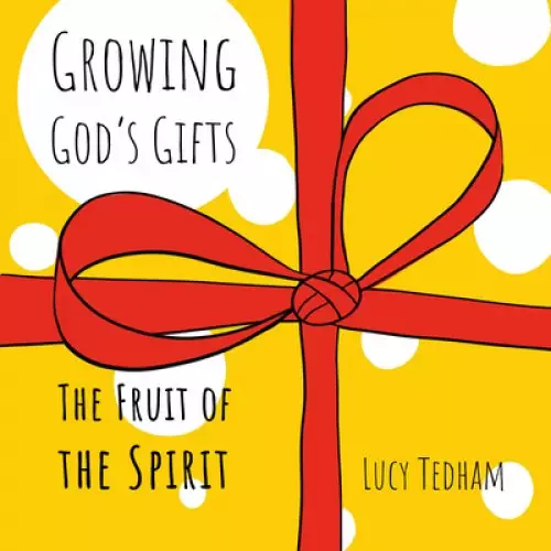 Growing God's Gifts: The Fruit of the Spirit