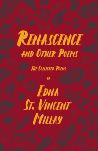 Renascence and Other Poems: The Poetry of Edna St. Vincent Millay