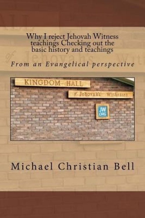 Why I Reject Jehovah Witness Teachings Checking Out The Basic History And Teachings