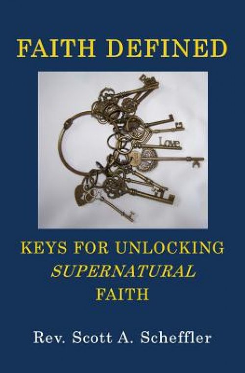 Faith Defined: Keys For Unlocking Supernatural Faith