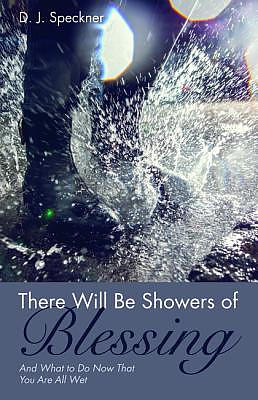 There Will Be Showers of Blessing: And What to Do Now That You Are All Wet