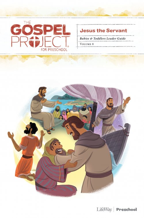 The Gospel Project for Preschool: Babies and Toddlers Leader Guide - Volume 8: Jesus the Servant