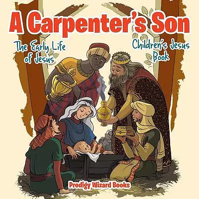 A Carpenter's Son: The Early Life of Jesus | Children's Jesus Book