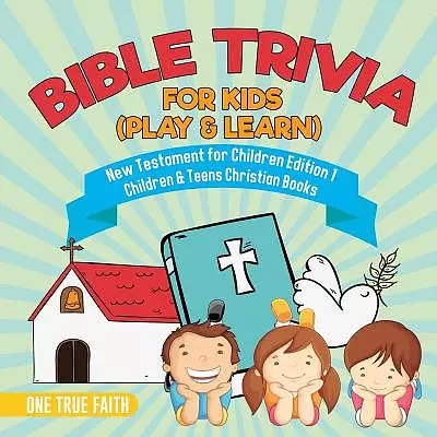 Bible Trivia for Kids (Play & Learn) New Testament for Children Edition 1 Children & Teens Christian Books