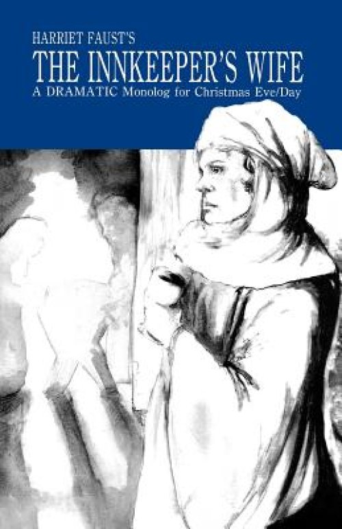 The Innkeeper's Wife: A Dramatic Monolog For Christmas Eve/Day