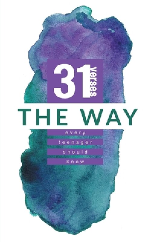 The Way: 31 Verses Every Teenager Should Know