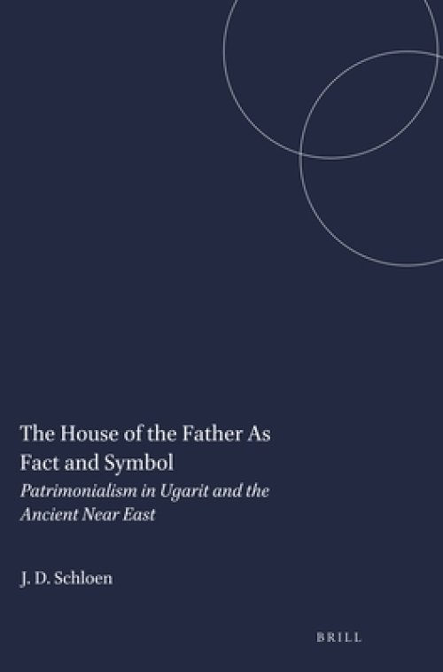 The House of the Father as Fact and Symbol: Patrimonialism in Ugarit and the Ancient Near East