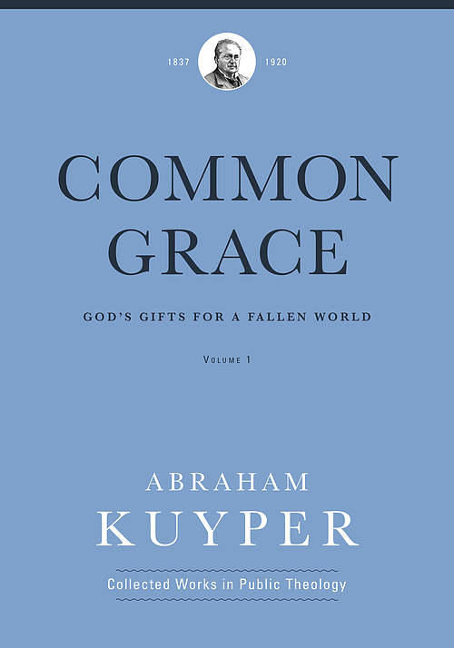 Common Grace (Volume 1): God's Gifts for a Fallen World