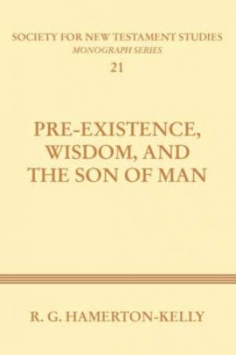 Pre-Existence, Wisdom, and the Son of Man