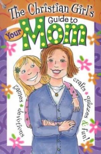Christian Girls Guide To Your Mom