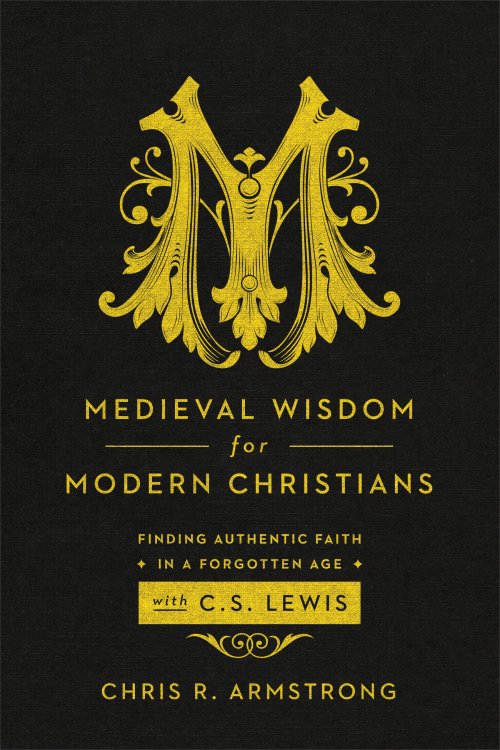 Medieval Wisdom for Modern Christians