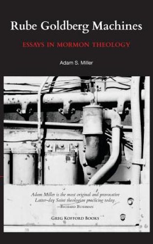 Rube Goldberg Machines: Essays in Mormon Theology