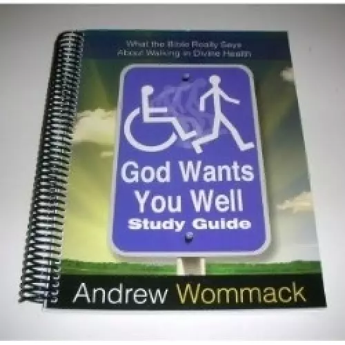 God Wants You Well Study Guide: What the Bible Really Says About Walking in Divine Health