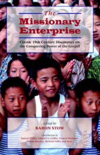THE MISSIONARY ENTERPRISE: Classic Discourses on the Conquering Power of the Gospel