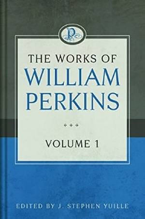 The Works Of William Perkins, Vol. 1