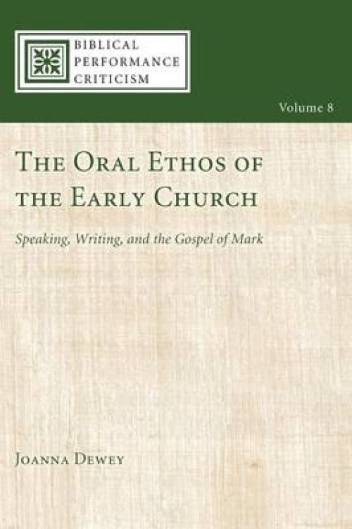 The Oral Ethos of the Early Church: Speaking, Writing, and the Gospel of Mark