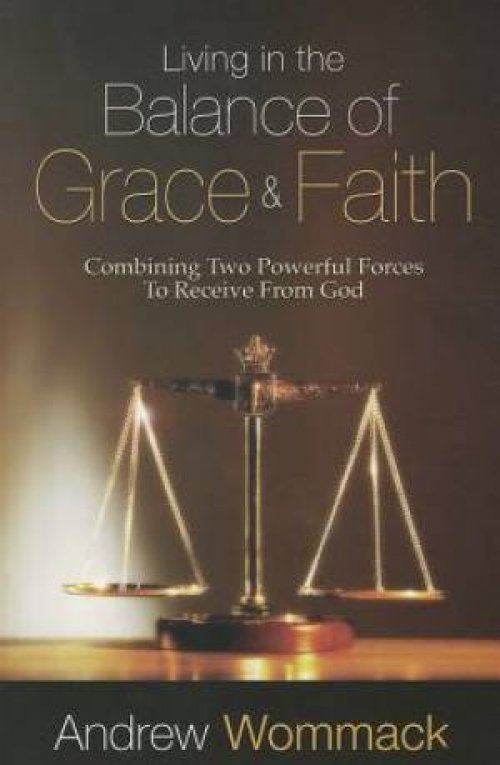 Living In The Balance Of Grace And Faith