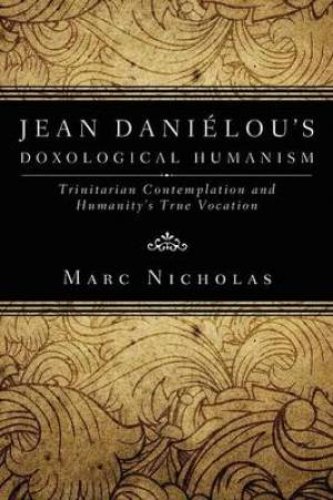 Jean Danielou\'s Doxological Humanism