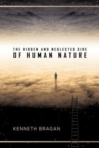 Subjectivity: The Hidden and Neglected Side of Human Nature