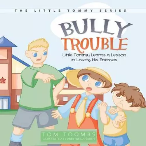 Bully Trouble: Little Tommy Learns a Lesson in Loving His Enemies