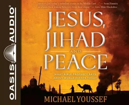 Jesus, Jihad and Peace: What Bible Prophecy Says about World Events Today