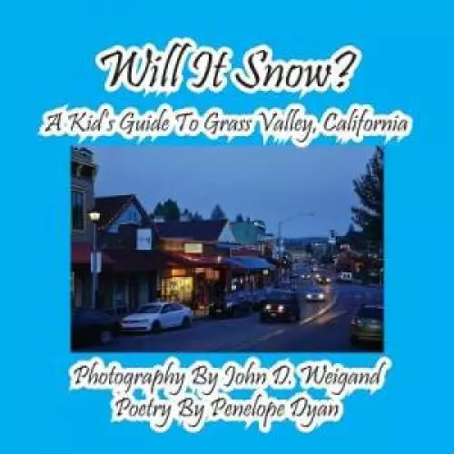 Will It Snow?    A Kid's Guide To Grass Valley, California