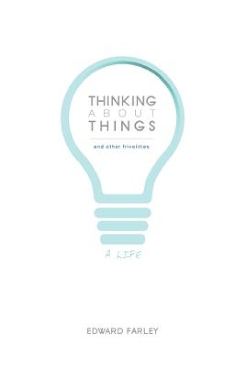 Thinking about Things and Other Frivolities: A Life