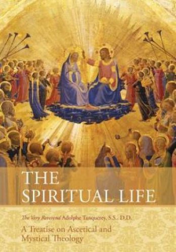 The Spiritual Life: A Treatise on Ascetical and Mystical Theology